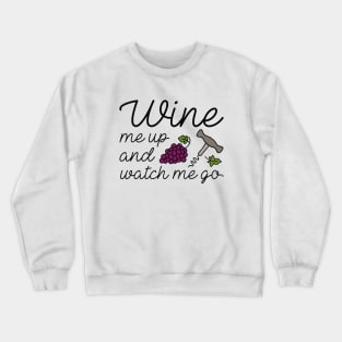 Wine Me Up And Watch Me Go Crewneck Sweatshirt